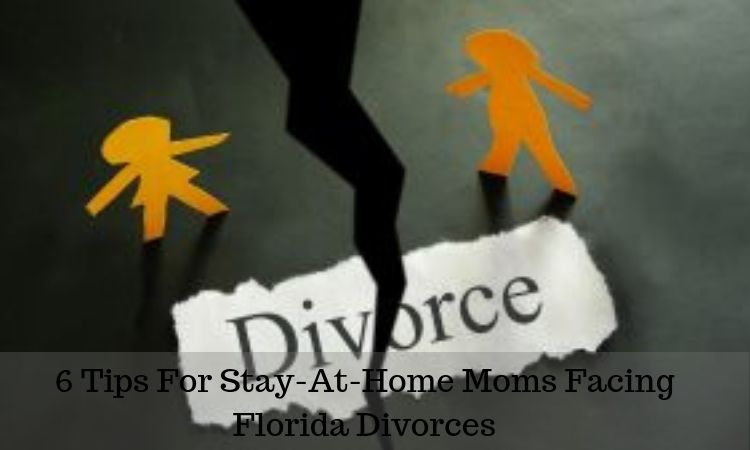 6 Tips For Stay-At-Home Moms Facing Florida Divorces