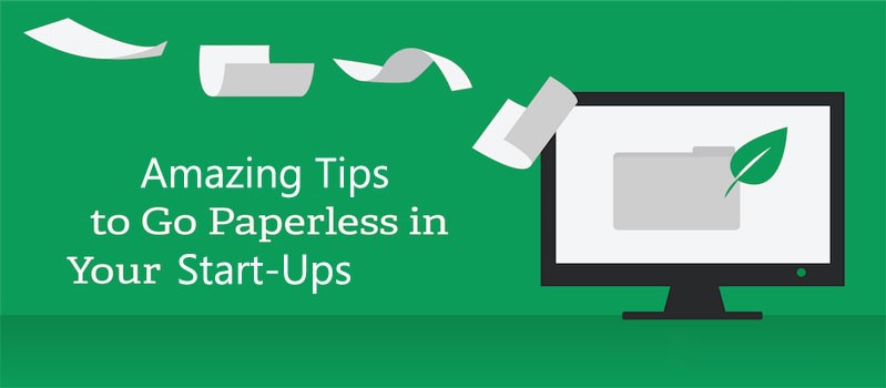 Amazing Tips For The Start-Ups To Become Paperless