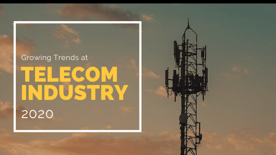 Growing Trends At Telecom Industry 2020