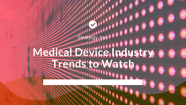 Medical Device Industry Trends To Watch